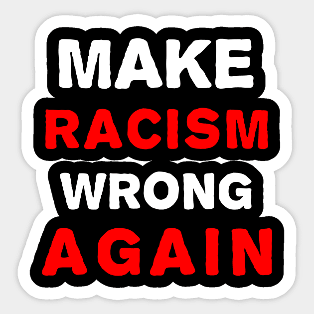 Make racism wrong again Sticker by Mustafata996